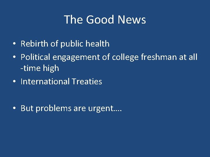 The Good News • Rebirth of public health • Political engagement of college freshman