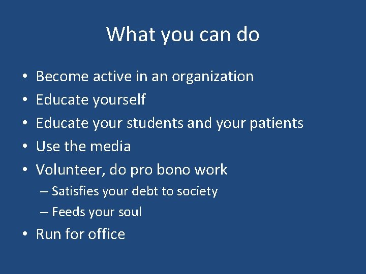 What you can do • • • Become active in an organization Educate yourself