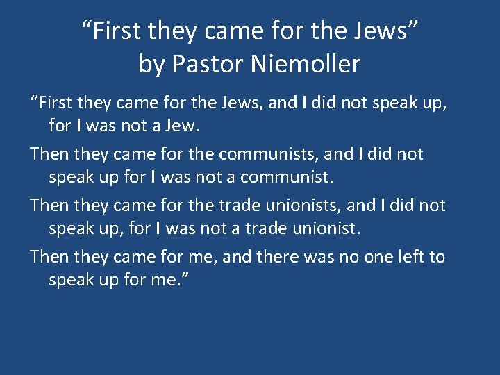 “First they came for the Jews” by Pastor Niemoller “First they came for the