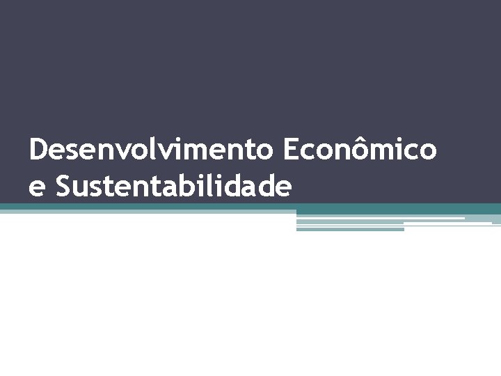 Desenvolvimento Econômico e Sustentabilidade 