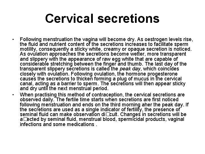 Cervical secretions • • Following menstruation the vagina will become dry. As oestrogen levels