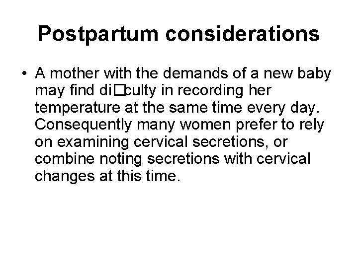 Postpartum considerations • A mother with the demands of a new baby may ﬁnd