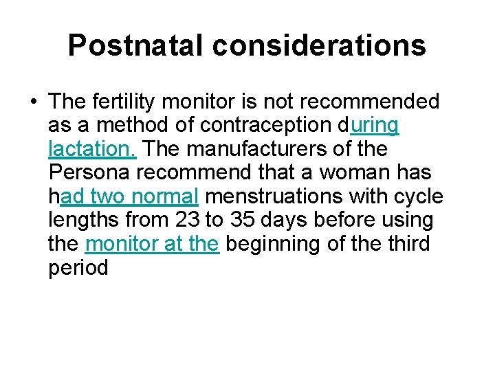 Postnatal considerations • The fertility monitor is not recommended as a method of contraception