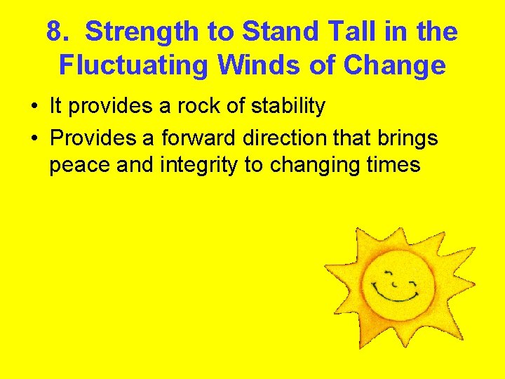 8. Strength to Stand Tall in the Fluctuating Winds of Change • It provides