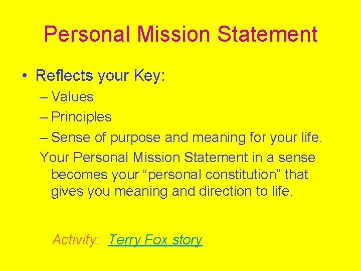 Personal Mission Statement • Reflects your Key: – Values – Principles – Sense of