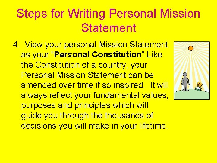 Steps for Writing Personal Mission Statement 4. View your personal Mission Statement as your