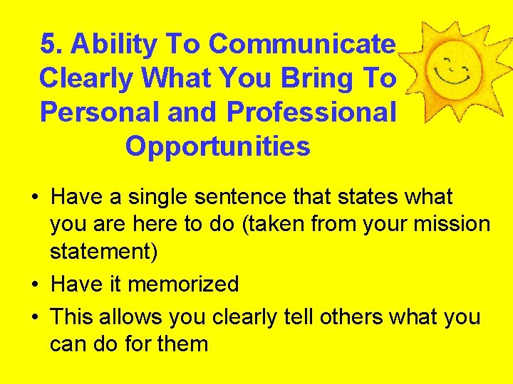 5. Ability To Communicate Clearly What You Bring To Personal and Professional Opportunities •