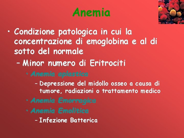 Anemia • Condizione patologica in cui la concentrazione di emoglobina e al di sotto