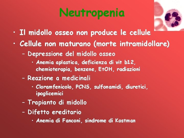 Neutropenia • • Il midollo osseo non produce le cellule Cellule non maturano (morte