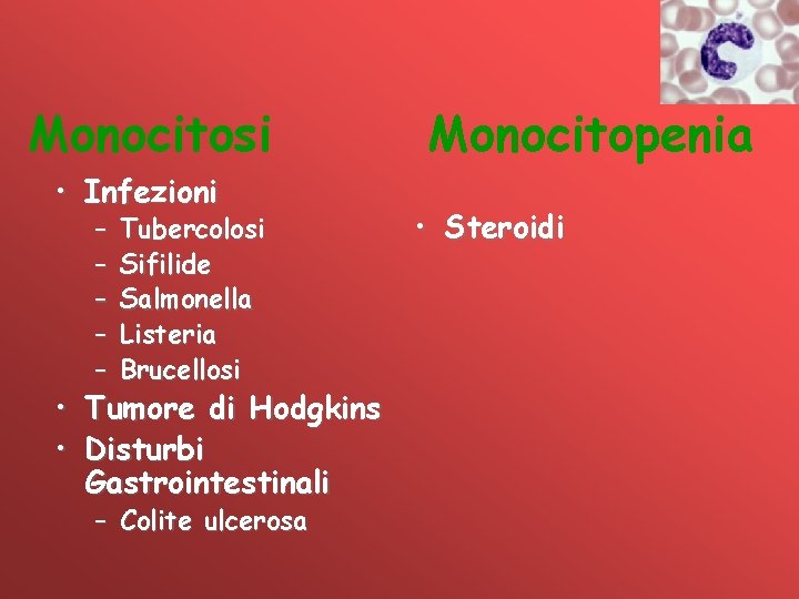 Monocitosi • Infezioni – – – Tubercolosi Sifilide Salmonella Listeria Brucellosi • Tumore di