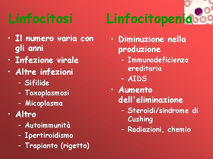 Linfocitosi • Il numero varia con gli anni • Infezione virale • Altre infezioni