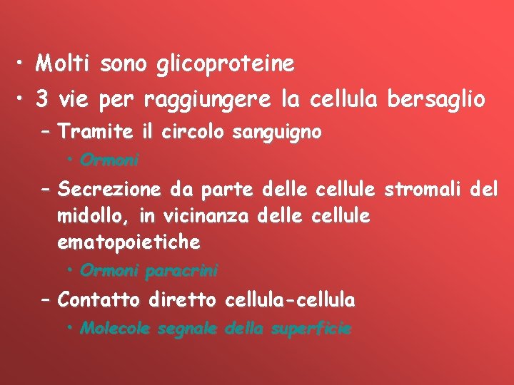  • Molti sono glicoproteine • 3 vie per raggiungere la cellula bersaglio –