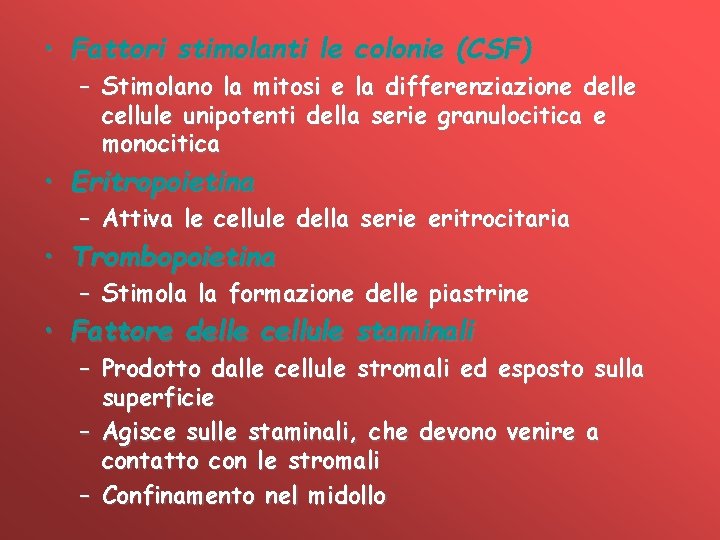 • Fattori stimolanti le colonie (CSF) – Stimolano la mitosi e la differenziazione