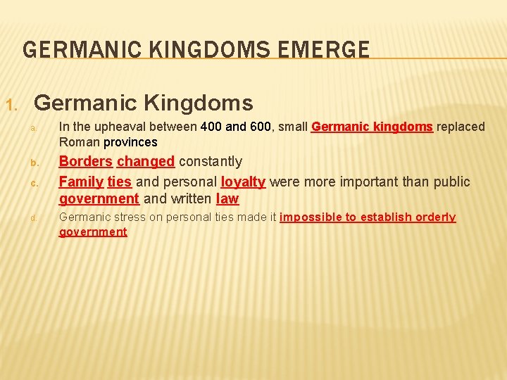 GERMANIC KINGDOMS EMERGE 1. Germanic Kingdoms a. In the upheaval between 400 and 600,