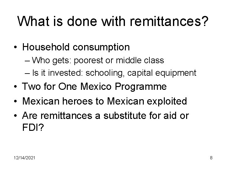 What is done with remittances? • Household consumption – Who gets: poorest or middle