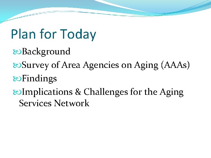 Plan for Today Background Survey of Area Agencies on Aging (AAAs) Findings Implications & Plan for Today Background Survey of Area Agencies on Aging (AAAs) Findings Implications &