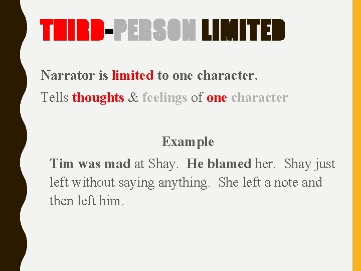 THIRD-PERSON LIMITED Narrator is limited to one character. Tells thoughts & feelings of one