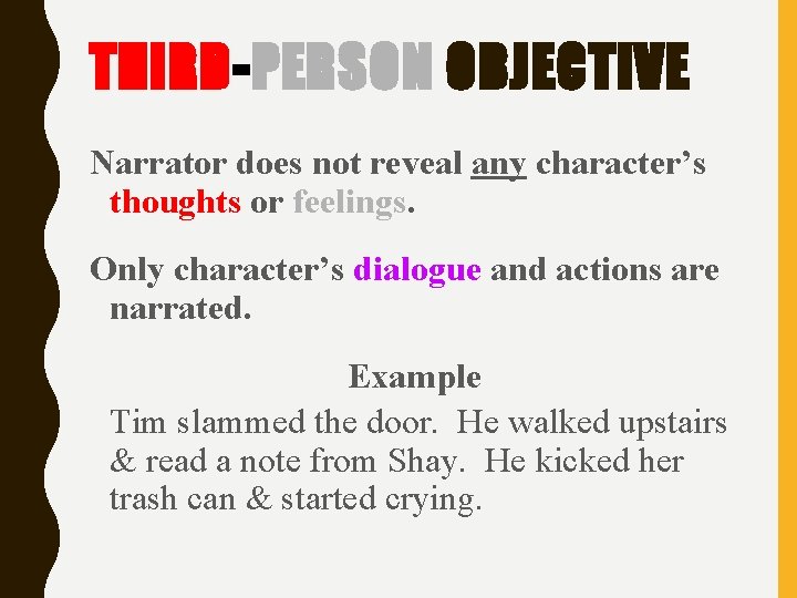 THIRD-PERSON OBJECTIVE Narrator does not reveal any character’s thoughts or feelings. Only character’s dialogue