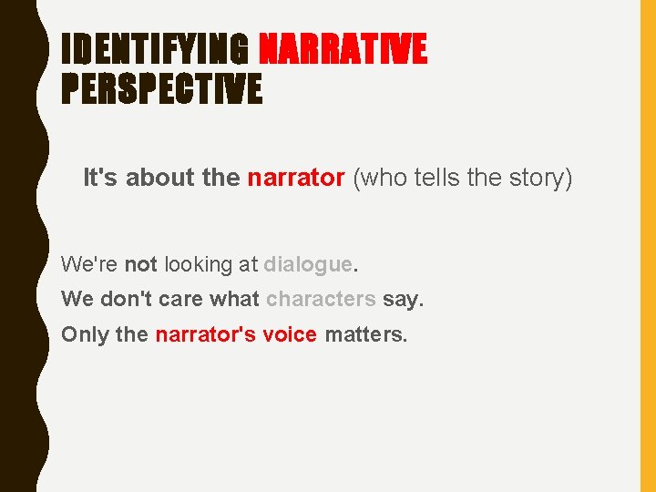 IDENTIFYING NARRATIVE PERSPECTIVE It's about the narrator (who tells the story) We're not looking
