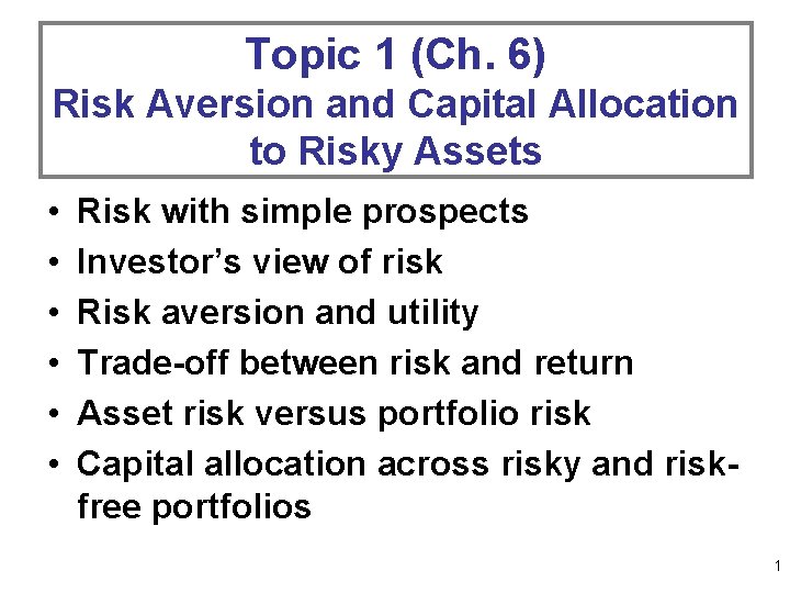 Topic 1 (Ch. 6) Risk Aversion and Capital Allocation to Risky Assets • •
