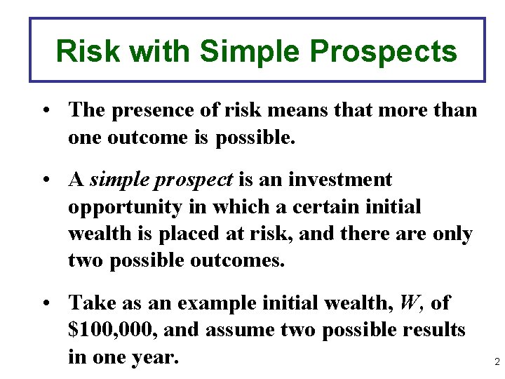 Risk with Simple Prospects • The presence of risk means that more than one