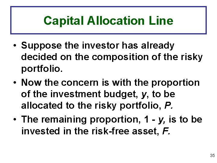 Capital Allocation Line • Suppose the investor has already decided on the composition of