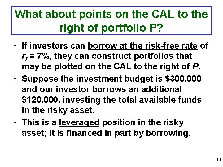 What about points on the CAL to the right of portfolio P? • If
