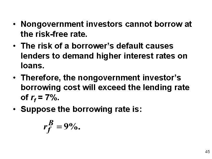  • Nongovernment investors cannot borrow at the risk-free rate. • The risk of