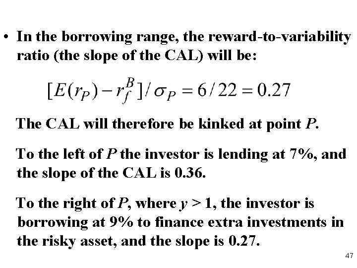  • In the borrowing range, the reward-to-variability ratio (the slope of the CAL)