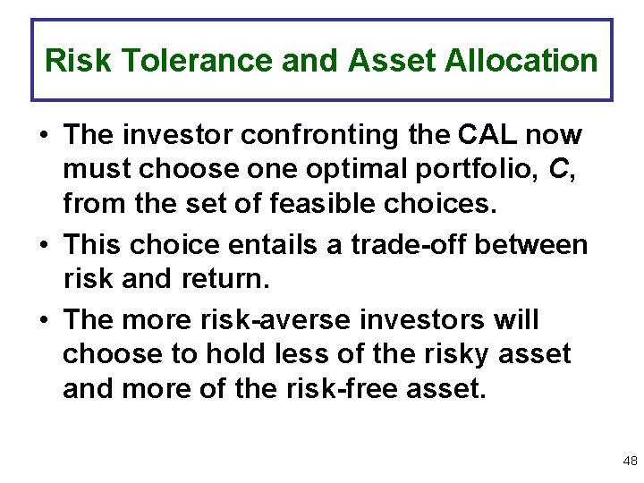 Risk Tolerance and Asset Allocation • The investor confronting the CAL now must choose