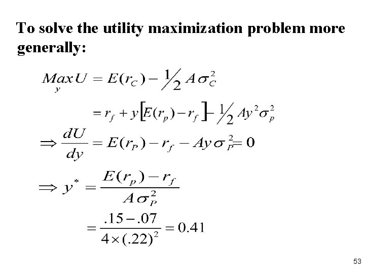 To solve the utility maximization problem more generally: 53 