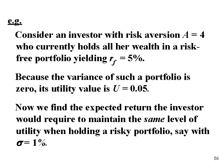 e. g. Consider an investor with risk aversion A = 4 who currently holds