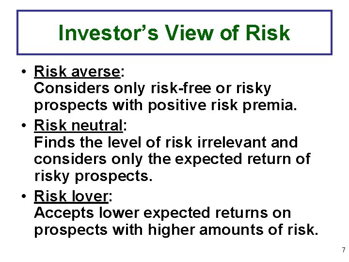 Investor’s View of Risk • Risk averse: Considers only risk-free or risky prospects with