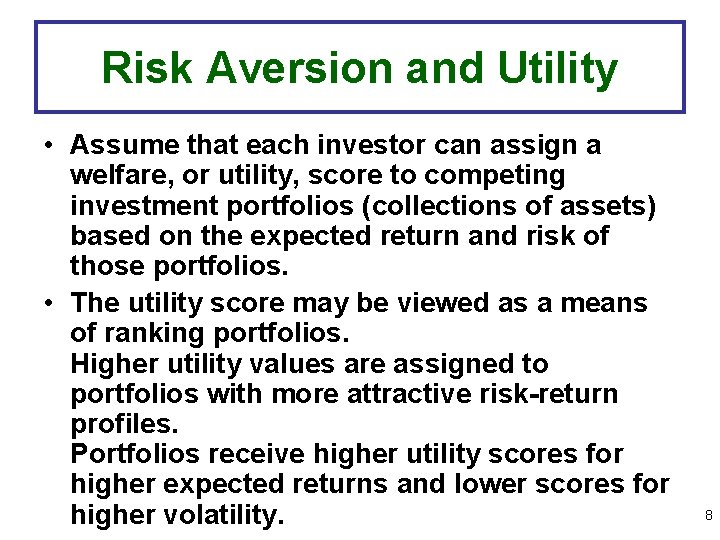 Risk Aversion and Utility • Assume that each investor can assign a welfare, or