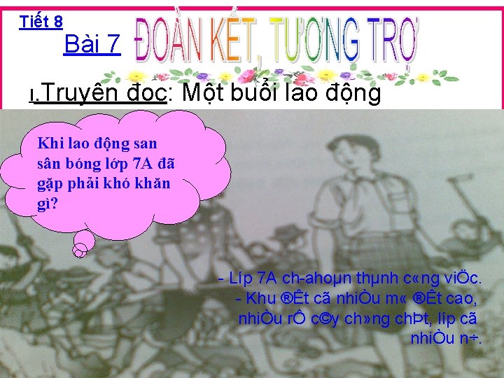 Tiết 8 Bài 7 I. Truyện đọc: Một buổi lao động Khi lao động