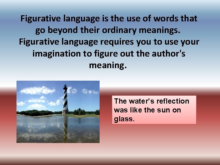 Figurative language is the use of words that go beyond their ordinary meanings. Figurative