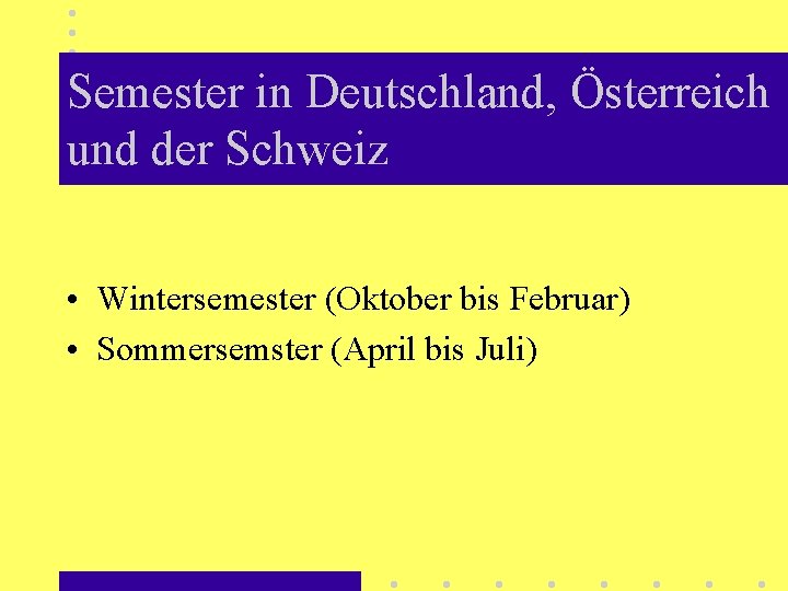 Semester in Deutschland, Österreich und der Schweiz • Wintersemester (Oktober bis Februar) • Sommersemster