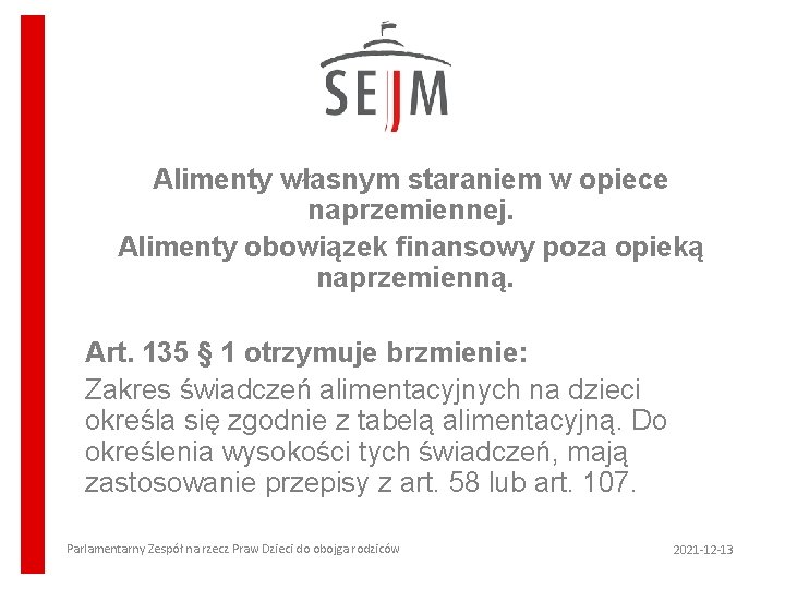 Alimenty własnym staraniem w opiece naprzemiennej. Alimenty obowiązek finansowy poza opieką naprzemienną. Art. 135 Alimenty własnym staraniem w opiece naprzemiennej. Alimenty obowiązek finansowy poza opieką naprzemienną. Art. 135