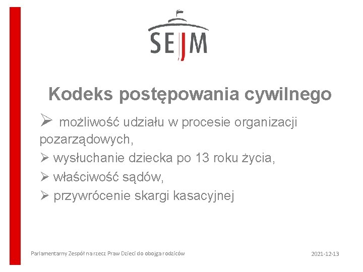 Kodeks postępowania cywilnego Ø możliwość udziału w procesie organizacji pozarządowych, Ø wysłuchanie dziecka po Kodeks postępowania cywilnego Ø możliwość udziału w procesie organizacji pozarządowych, Ø wysłuchanie dziecka po
