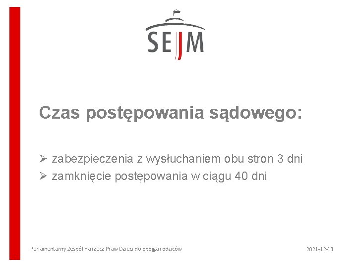 Czas postępowania sądowego: Ø zabezpieczenia z wysłuchaniem obu stron 3 dni Ø zamknięcie postępowania