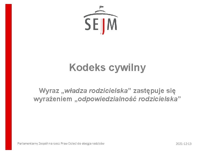 Kodeks cywilny Wyraz „władza rodzicielska” zastępuje się wyrażeniem „odpowiedzialność rodzicielska” Parlamentarny Zespół na rzecz