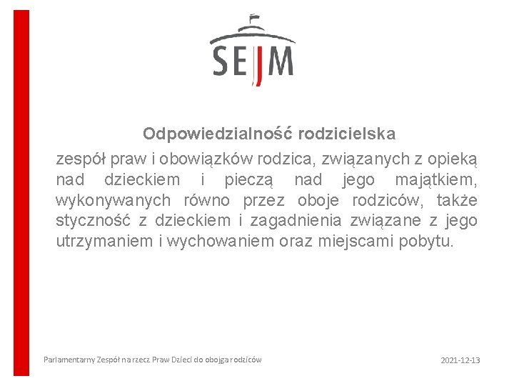 Odpowiedzialność rodzicielska zespół praw i obowiązków rodzica, związanych z opieką nad dzieckiem i pieczą Odpowiedzialność rodzicielska zespół praw i obowiązków rodzica, związanych z opieką nad dzieckiem i pieczą