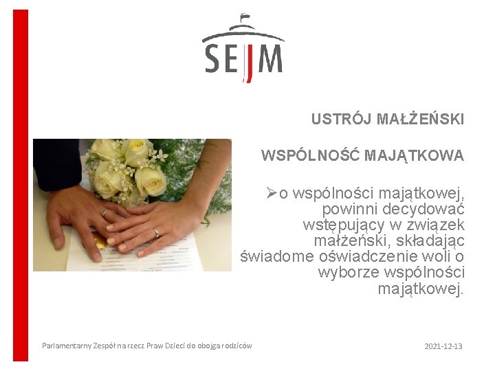 USTRÓJ MAŁŻEŃSKI WSPÓLNOŚĆ MAJĄTKOWA Øo wspólności majątkowej, powinni decydować wstępujący w związek małżeński, składając USTRÓJ MAŁŻEŃSKI WSPÓLNOŚĆ MAJĄTKOWA Øo wspólności majątkowej, powinni decydować wstępujący w związek małżeński, składając