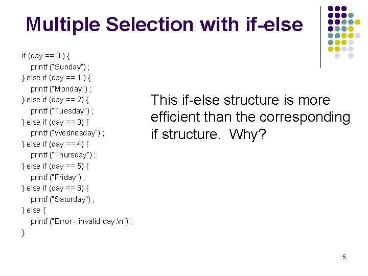 Multiple Selection with if-else if (day == 0 ) { printf (“Sunday”) ; }