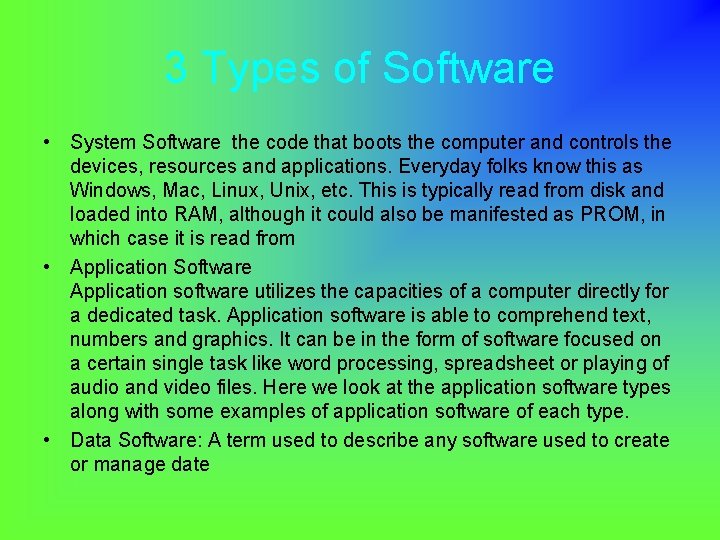 3 Types of Software • System Software the code that boots the computer and