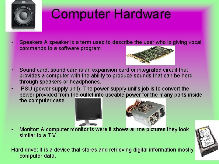 Computer Hardware • Speakers A speaker is a term used to describe the user