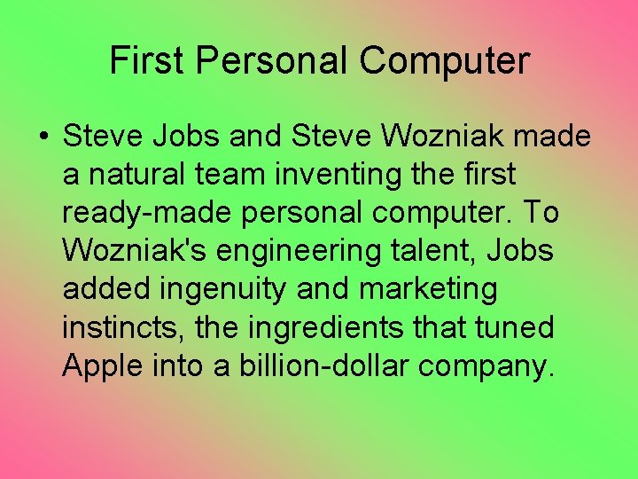 First Personal Computer • Steve Jobs and Steve Wozniak made a natural team inventing