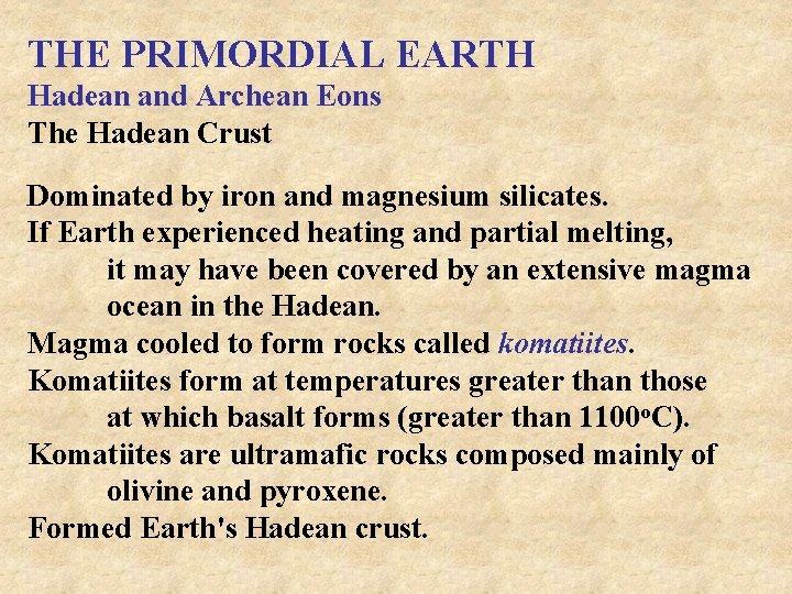 THE PRIMORDIAL EARTH Hadean and Archean Eons The Hadean Crust Dominated by iron and