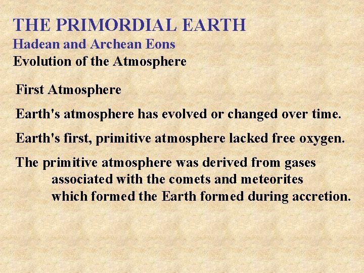 THE PRIMORDIAL EARTH Hadean and Archean Eons Evolution of the Atmosphere First Atmosphere Earth's