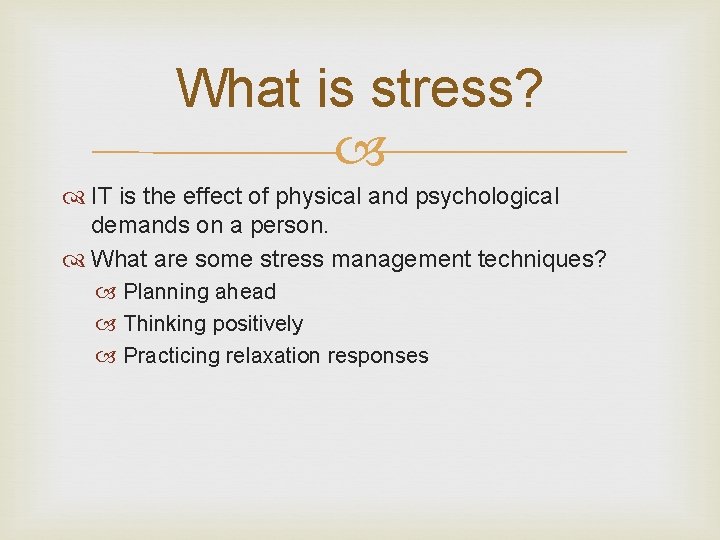What is stress? IT is the effect of physical and psychological demands on a